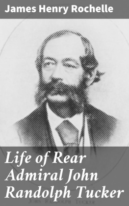 James Henry Rochelle Life of Rear Admiral John Randolph Tucker