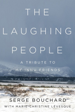 Serge Bouchard - The Laughing People: A Tribute to My Innu Friends