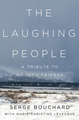 Serge Bouchard The Laughing People: A Tribute to My Innu Friends