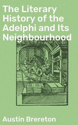 Austin Brereton - The Literary History of the Adelphi and Its Neighbourhood