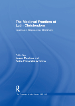 Felipe Fernandez-Armesto - The Medieval Frontiers of Latin Christendom: Expansion, Contraction, Continuity