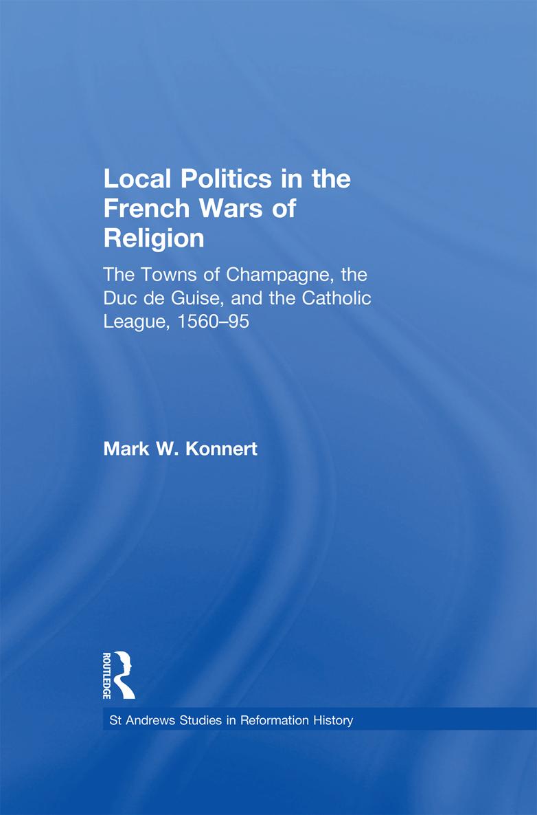 Local Politics in the French Wars of Religion First published 2006 by Ashgate - photo 1