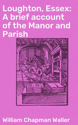 William Chapman Waller - Loughton, Essex: A brief account of the Manor and Parish