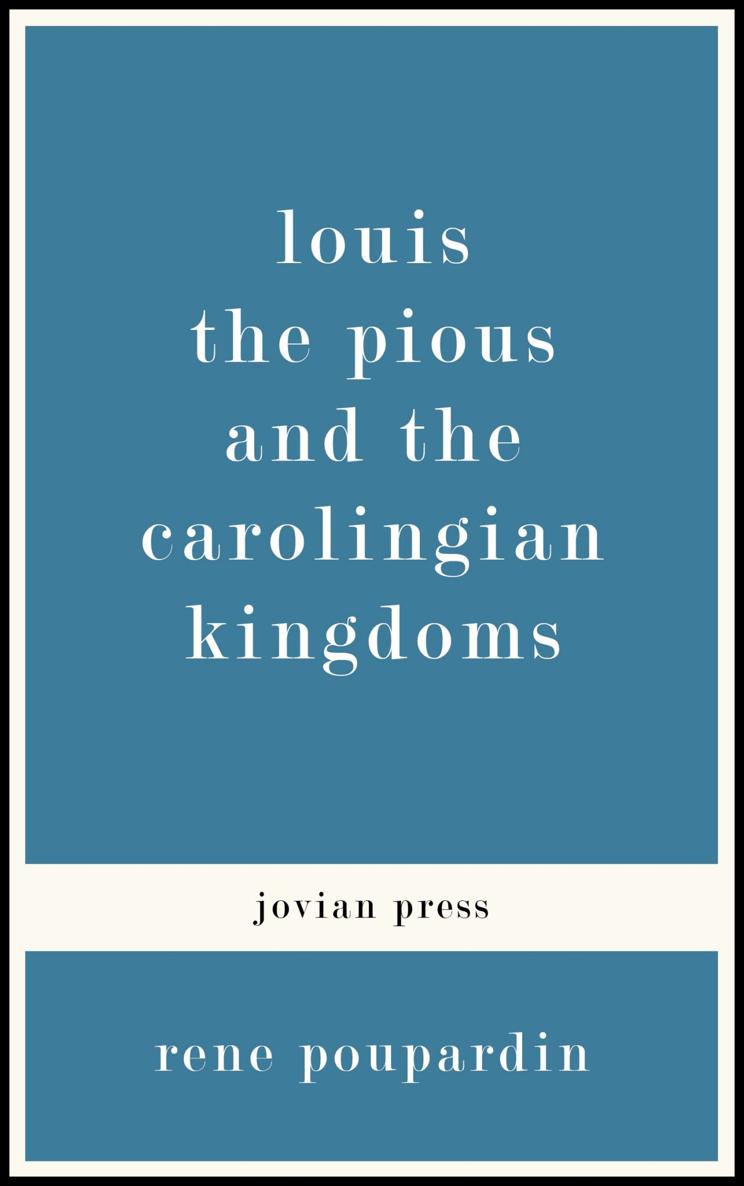 LOUIS THE PIOUS AND THE CAROLINGIAN KINGDOMS Rene Poupardin - photo 1