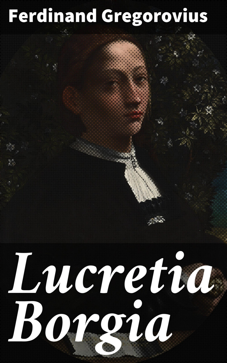 LUCRETIA BORGIA LUCRETIA BORGIA From a portrait attributed to Dosso Dossi - photo 1