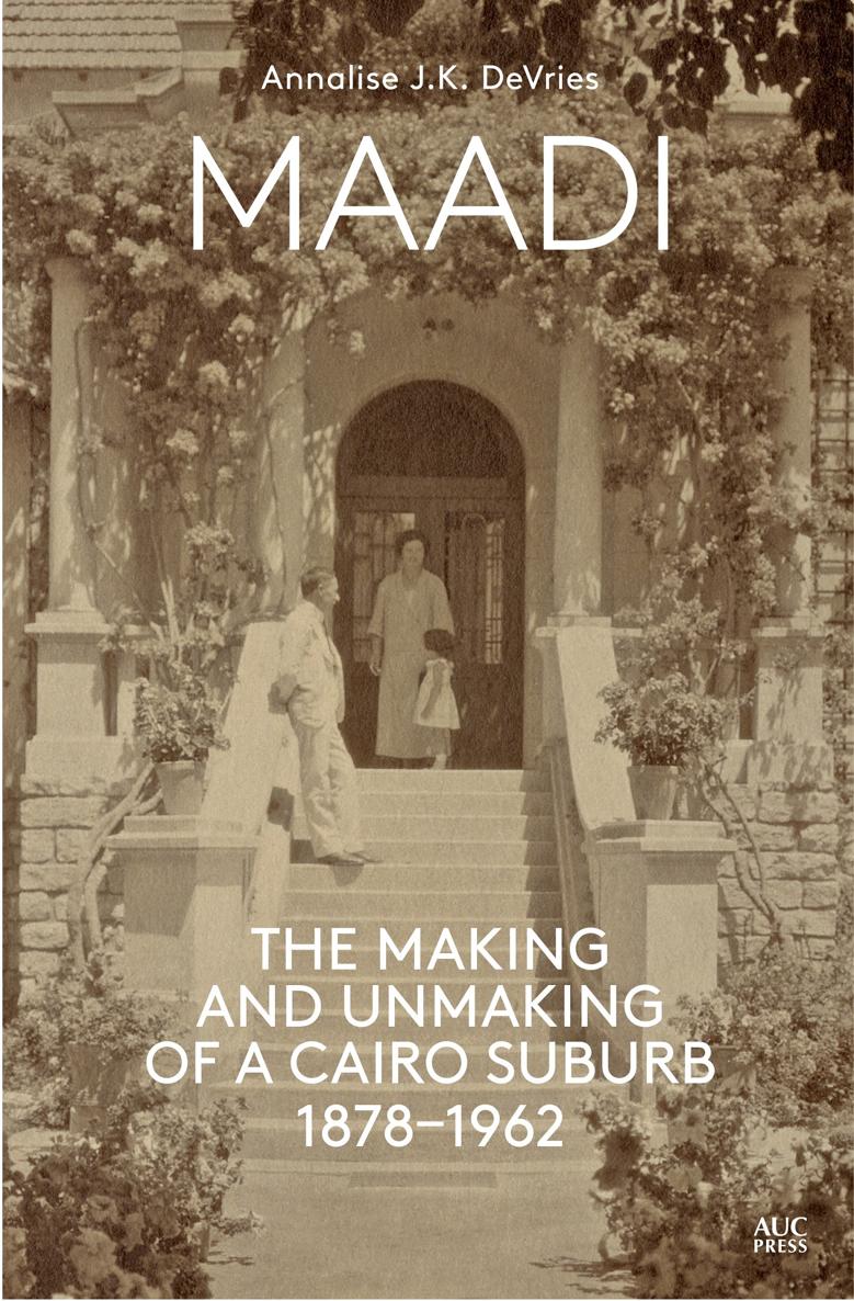 MAADI MAADI THE MAKING AND UNMAKING OF A CAIRO SUBURB 18781962 Annalise JK - photo 1