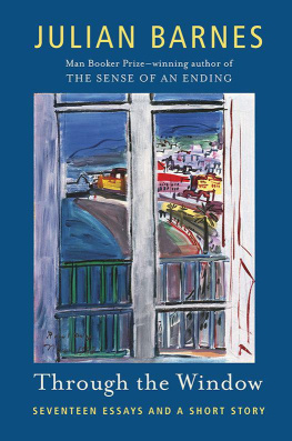 Julian Barnes Through the Window: Seventeen Essays and a Short Story