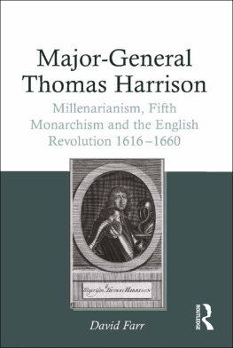 David Farr Major-General Thomas Harrison: Millenarianism, Fifth Monarchism and the English Revolution 1616-1660