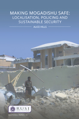 Alice Hills Making Mogadishu Safe: Localisation, Policing and Sustainable Security