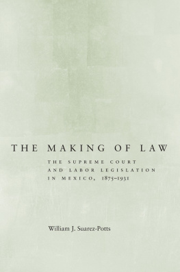 William Suarez-Potts - The Making of Law: The Supreme Court and Labor Legislation in Mexico, 1875–1931