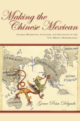 Grace Delgado - Making the Chinese Mexican: Global Migration, Localism, and Exclusion in the U.S.-Mexico Borderlands