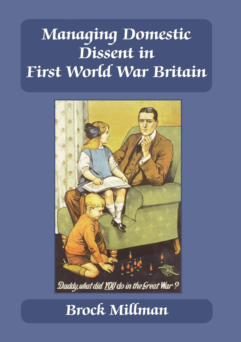 MANAGING DOMESTIC DISSENT IN FIRST WORLD WAR BRITAIN CASS SERIES BRITISH - photo 1