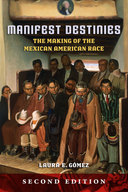 Laura E. Gómez Manifest Destinies, Second Edition: The Making of the Mexican American Race