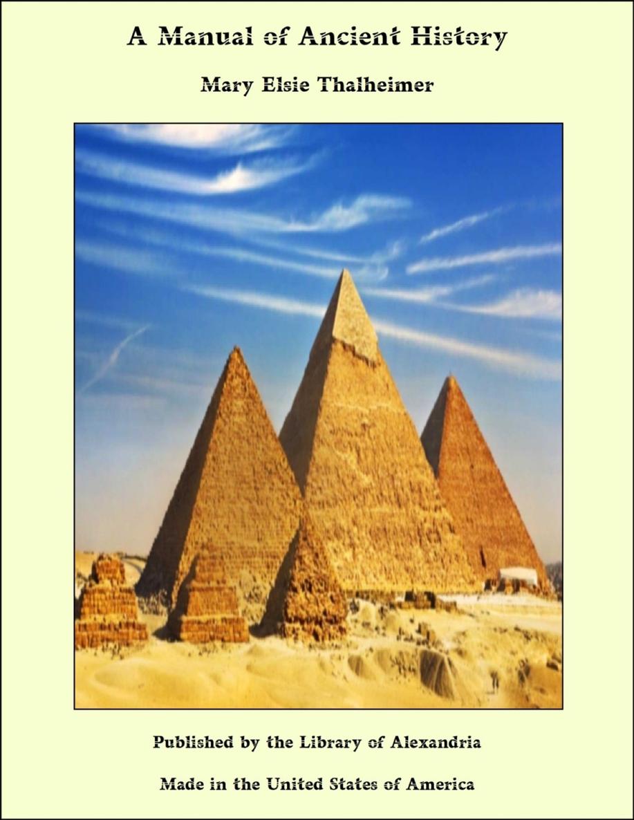 A MANUAL OF Ancient History BY M E THALHEIMER FORMERLY TEACHER OF - photo 1