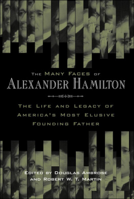 Douglas Ambrose - The Many Faces of Alexander Hamilton: The Life & Legacy of Americas Most Elusive Founding Father