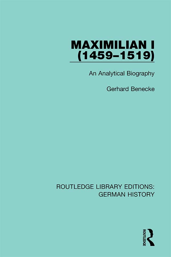 Maximilian I 1459-1519 An Analytical Biography - image 1