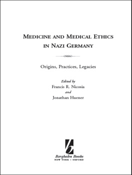 Francis R. Nicosia Medicine and Medical Ethics in Nazi Germany: Origins, Practices, Legacies