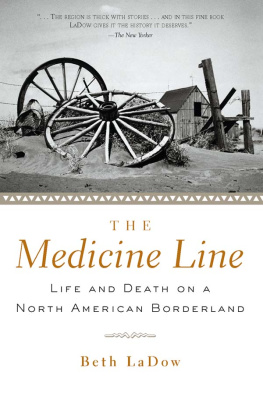 Beth LaDow The Medicine Line: Life and Death on a North American Borderland