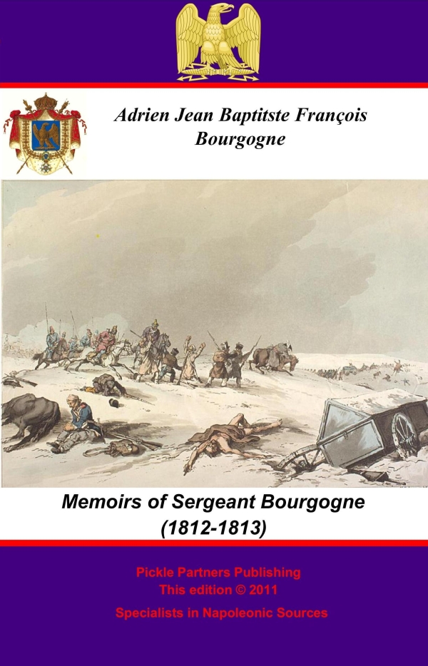 Bourgogne in 1830 MEMOIRS OF SERGEANT BOURGOGNE 1812-1813 Authorized - photo 1