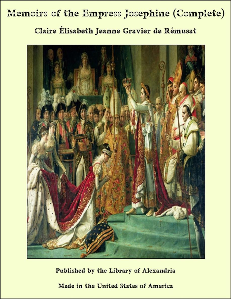 Coronation of the Empress Josephine MEMOIRS OF THE EMPRESS JOSEPHINE BY - photo 1