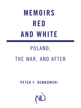 Peter Dembowski - Memoirs Red and White: Poland, the War, and After