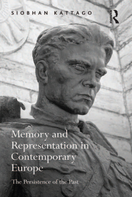 Siobhan Kattago Memory and Representation in Contemporary Europe: The Persistence of the Past