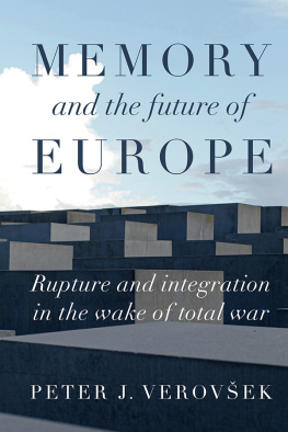Peter J. Verovšek - Memory and the future of Europe: Rupture and integration in the wake of total war