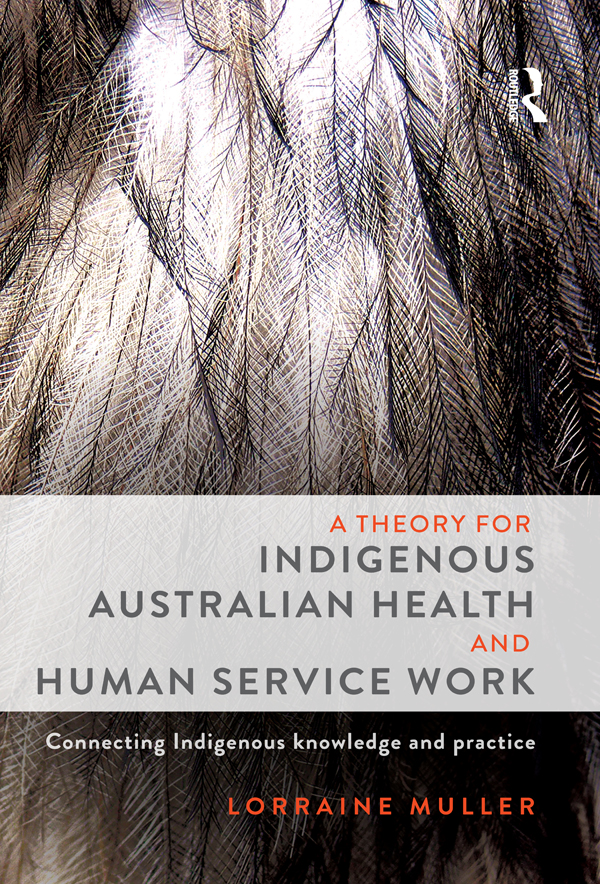 A THEORY FOR INDIGENOUS AUSTRALIAN HEALTH AND HUMAN SERVICE WORK Lorraine - photo 1