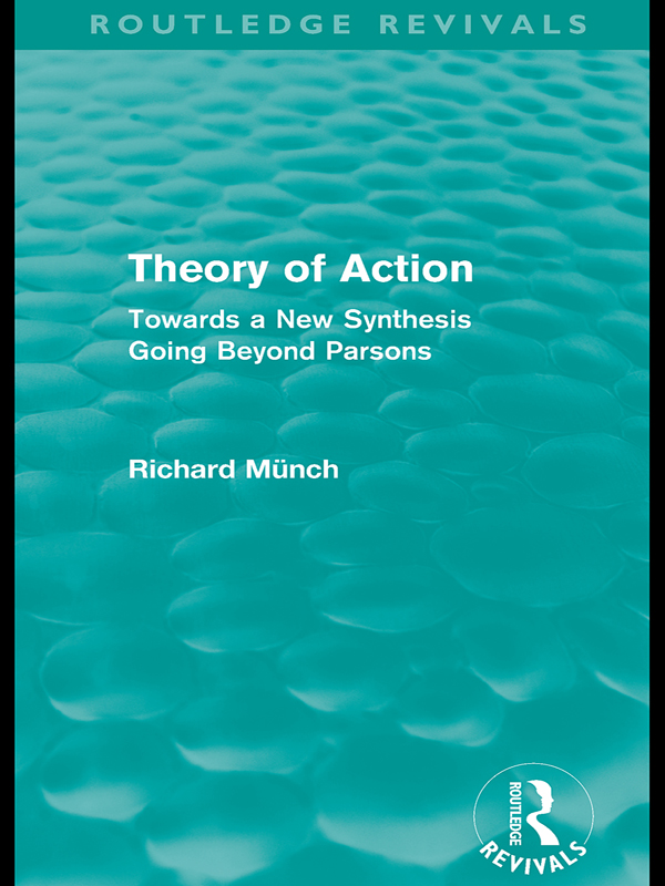 Theory of Action Towards a New Synthesis Going Beyond Parsons Richard Mnch - photo 1