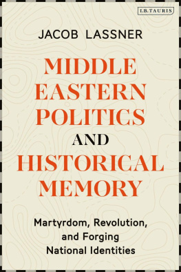 Jacob Lassner Middle Eastern Politics and Historical Memory: Martyrdom, Revolution, and Forging National Identities