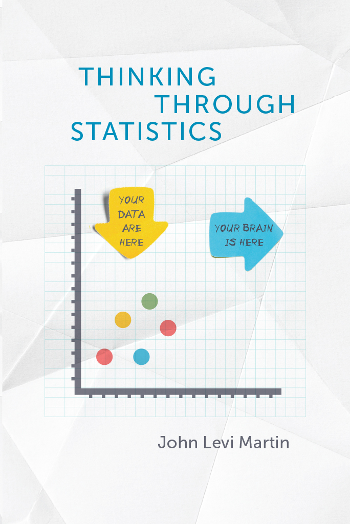 Thinking Through Statistics Thinking Through Statistics John Levi Martin The - photo 1