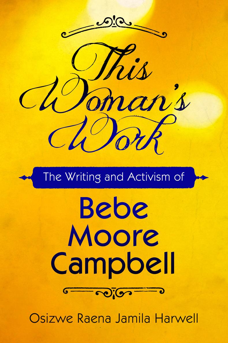 This Womans Work This Womans Work The Writing and Activism of Bebe Moore - photo 1