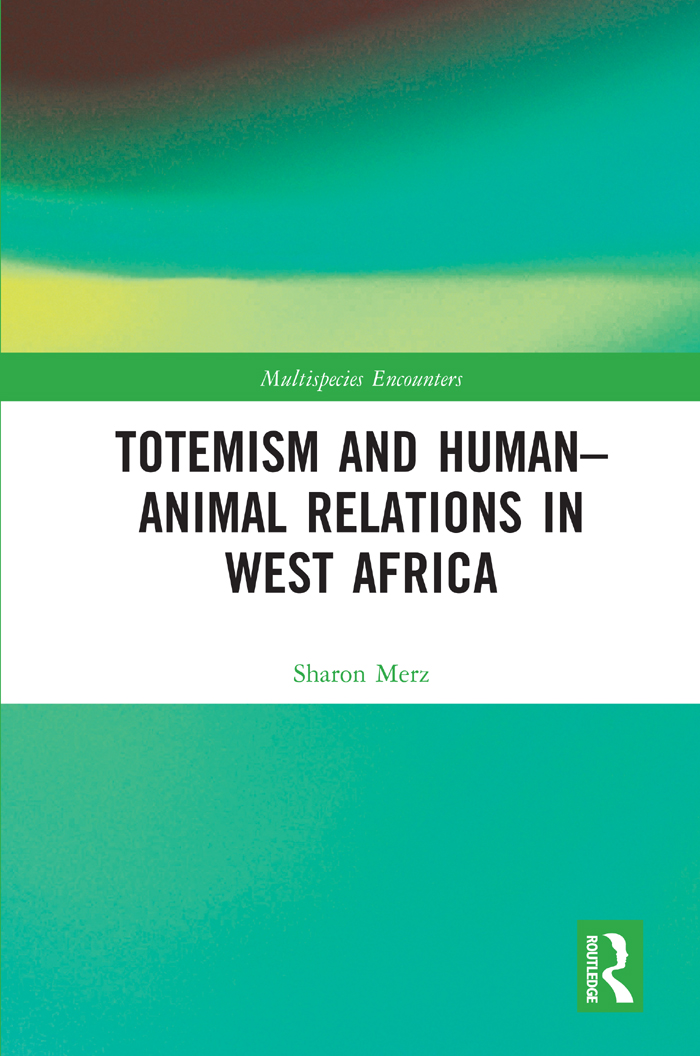 Totemism and HumanAnimal Relations in West Africa This book explores - photo 1