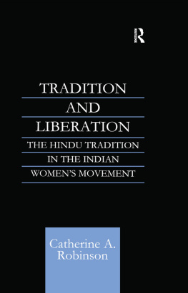 Catherine A. Robinson - Tradition and Liberation: The Hindu Tradition in the Indian Womens Movement