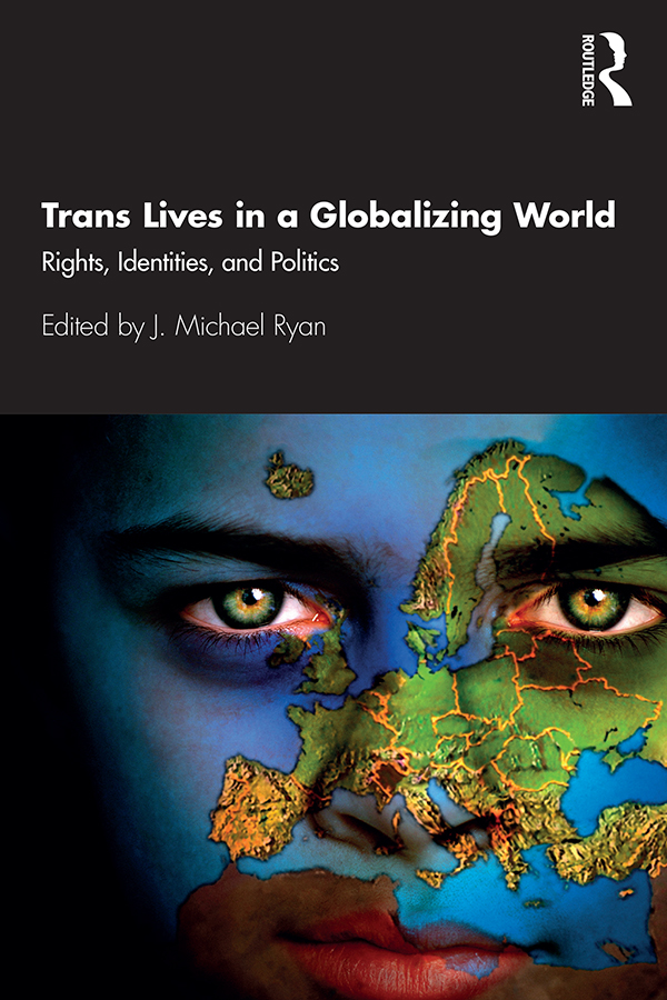 Trans Lives in a Globalizing World This volume seeks to explore contemporary - photo 1