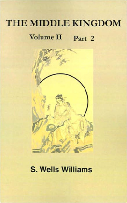 Samuel Wells Williams The Middle Kingdom, Volume II Part 2: A Survey of the Geography, Government, Literature, Social Life, Arts, and History of the Chinese Empire and Its Inhabitants