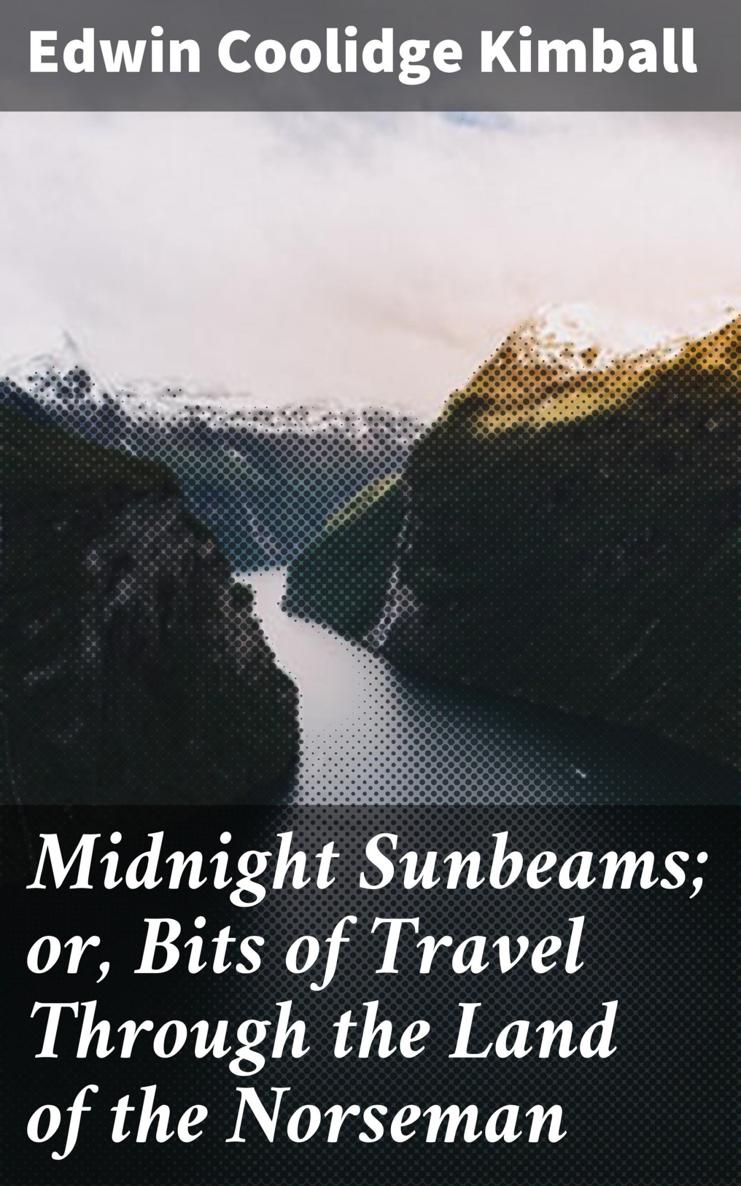 MIDNIGHT SUNBEAMS Frontispiece MIDNIGHT SUNBEAMS OR BITS OF TRAVEL - photo 1