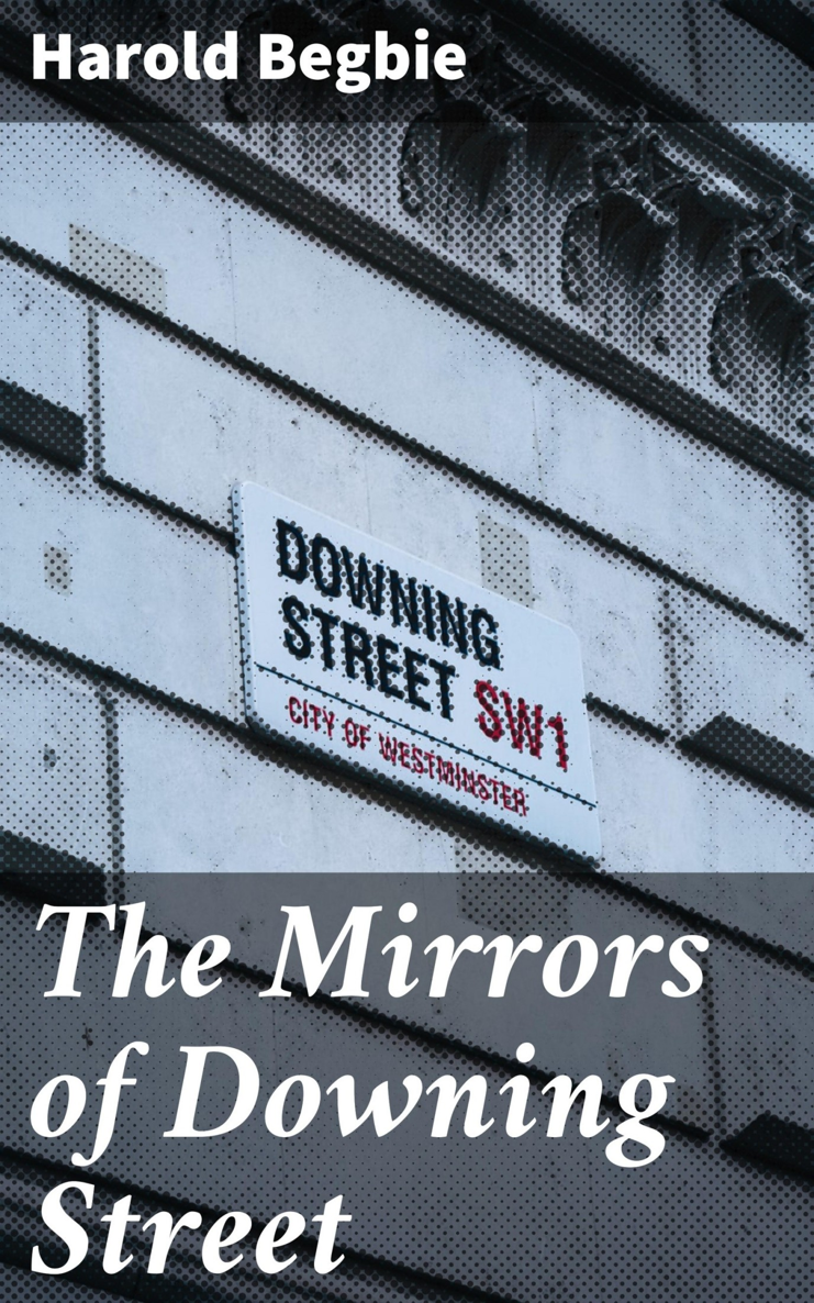 THE MIRRORS OF DOWNING STREET SOME POLITICAL REFLECTIONS BY A GENTLEMAN WITH - photo 1