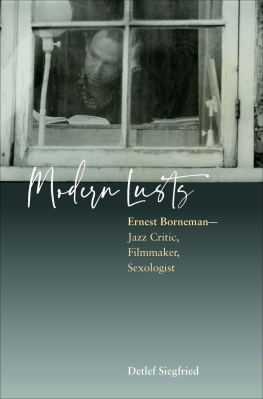 Detlef Siegfried - Modern Lusts: Ernest Borneman: Jazz Critic, Filmmaker, Sexologist