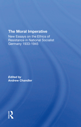 Andrew Chandler - The Moral Imperative: New Essays On The Ethics Of Resistance In National Socialist Germany 1933-1945