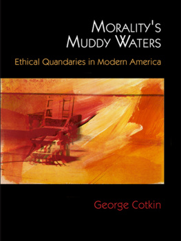 George Cotkin Moralitys Muddy Waters: Ethical Quandaries in Modern America