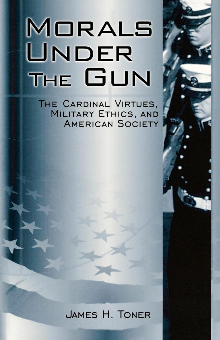 Morals Under the Gun MORALS UNDER THE GUN The Cardinal Virtues Military - photo 1