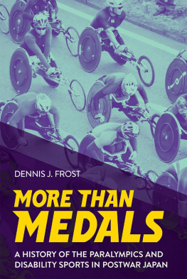 Dennis J. Frost More Than Medals: A History of the Paralympics and Disability Sports in Postwar Japan