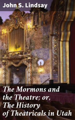 John S. Lindsay The Mormons and the Theatre; or, The History of Theatricals in Utah