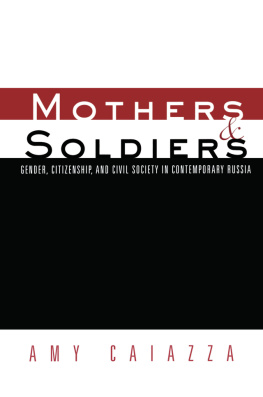 Amy Caiazza Mothers and Soldiers: Gender, Citizenship, and Civil Society in Contemporary Russia