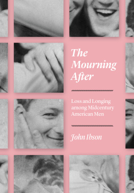 John Ibson - The Mourning After: Loss and Longing among Midcentury American Men