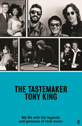 Tony King The Tastemaker: My Life with the Legends and Geniuses of Rock Music