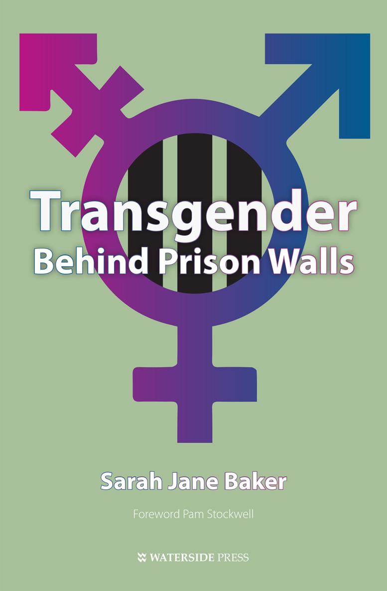 Transgender Behind Prison Walls Sarah Jane Baker Foreword Pam Stockwell - photo 1