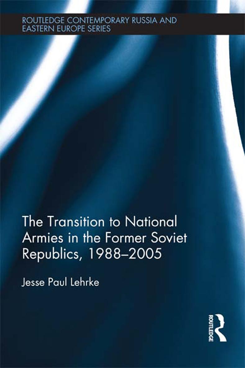 The Transition to National Armies in the Former Soviet Republics 19882005 This - photo 1