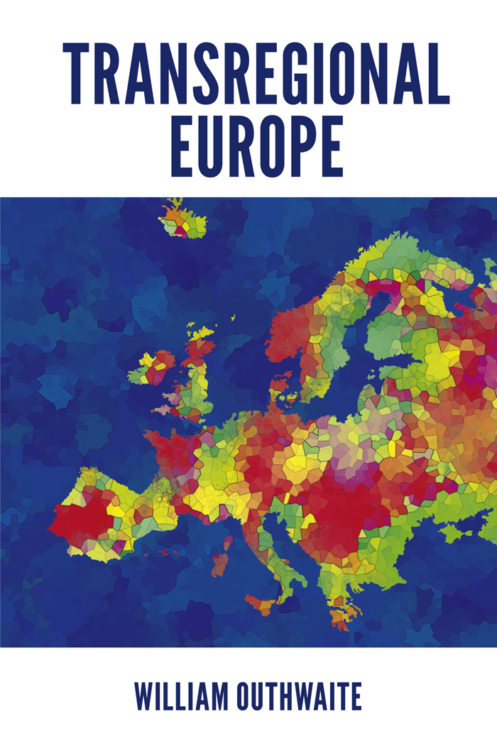 Transregional Europe BY WILLIAM OUTHWAITE Emeritus Professor of Sociology - photo 1